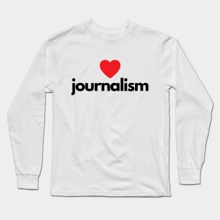 I Love Journalism Long Sleeve T-Shirt